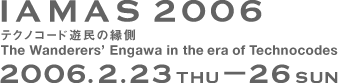 IAMAS2006 - The Wanderer' Engawa in the era of Technocodes -