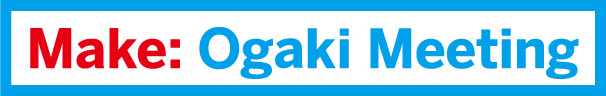 Make: Ogaki Meeting